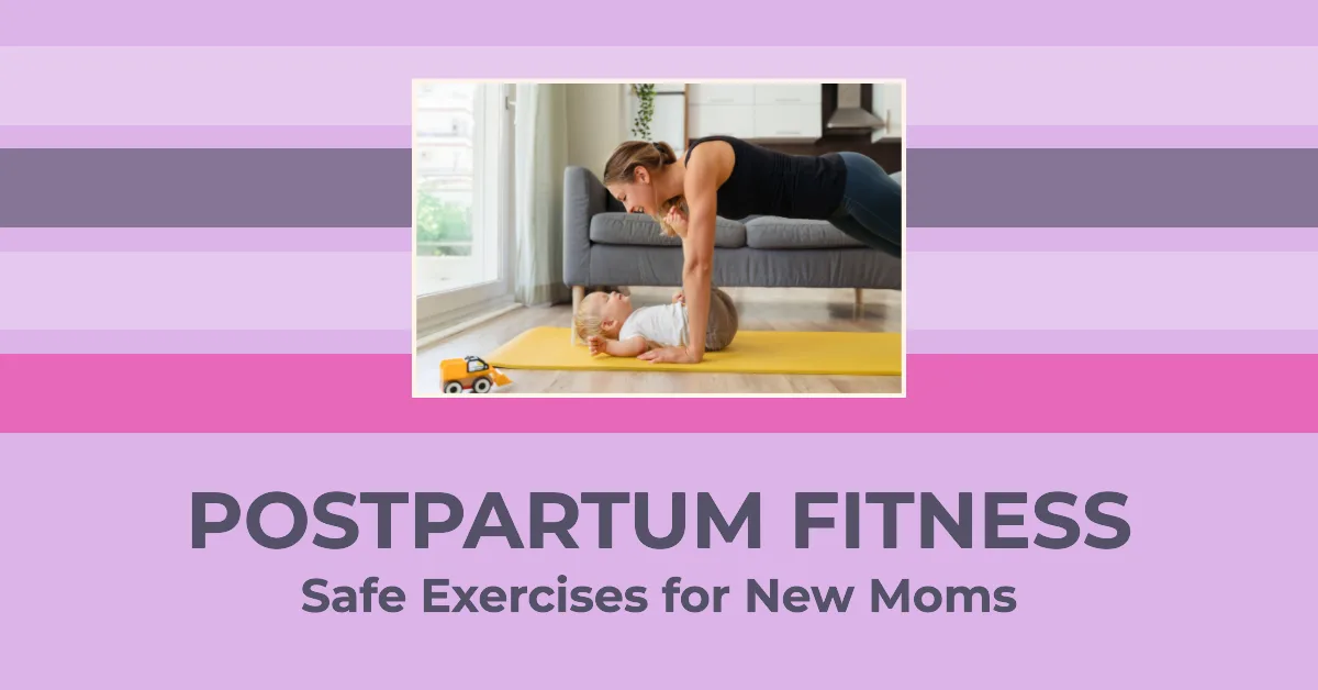 Postpartum Fitness: Safe Exercises for New Moms